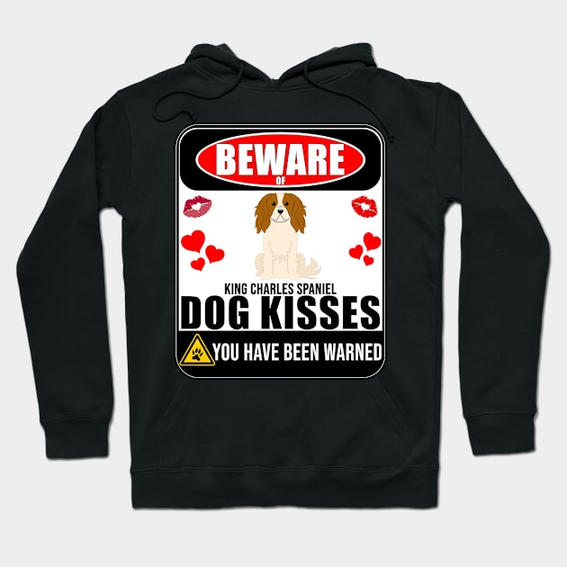 Beware Of King Charles Spaniel Dog Kisses - Gift For King Charles Spaniel Owner King Charles Spaniel Lover Hoodie by HarrietsDogGifts